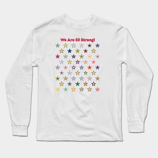 50 State Stars - We are 50 Strong! Long Sleeve T-Shirt